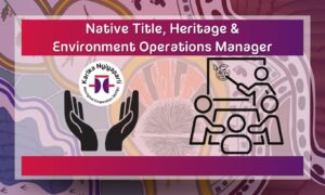 Native Title, Heritage & Environment Operations Manager